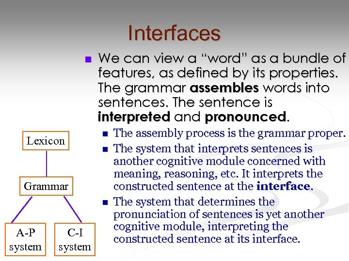 Interfaces n Lexicon We can view a “word” as a bundle of features, as