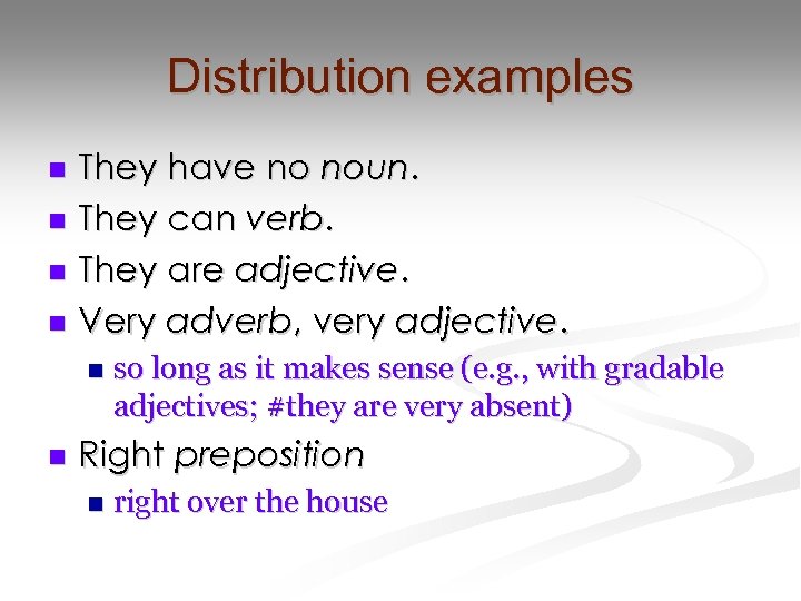 Distribution examples They have no noun. n They can verb. n They are adjective.