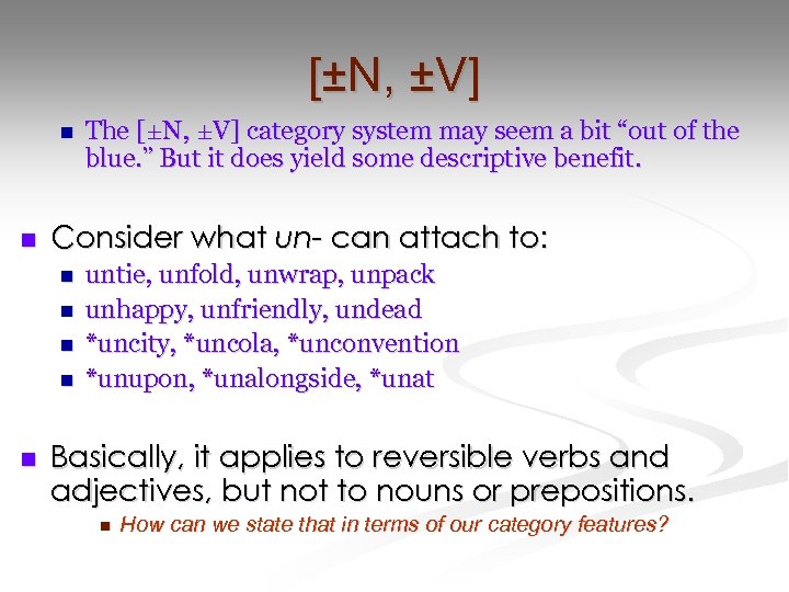 [±N, ±V] n n Consider what un- can attach to: n n n The