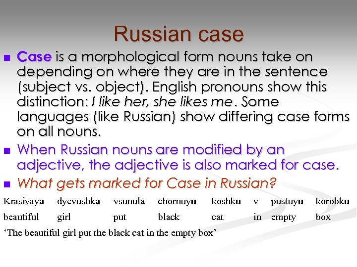 Russian case n n n Case is a morphological form nouns take on depending