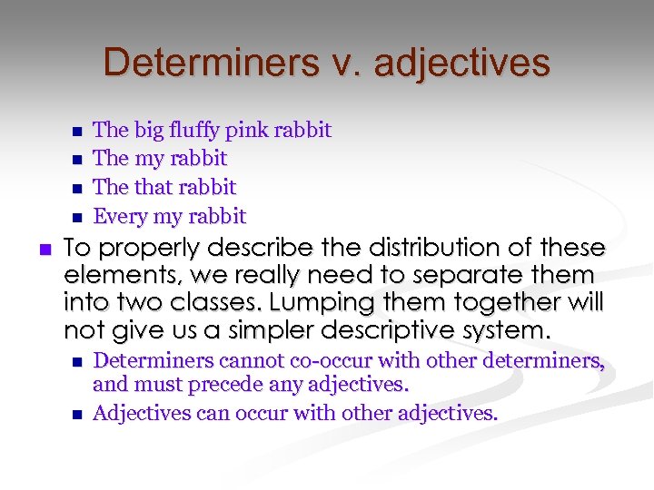Determiners v. adjectives n n n The big fluffy pink rabbit The my rabbit