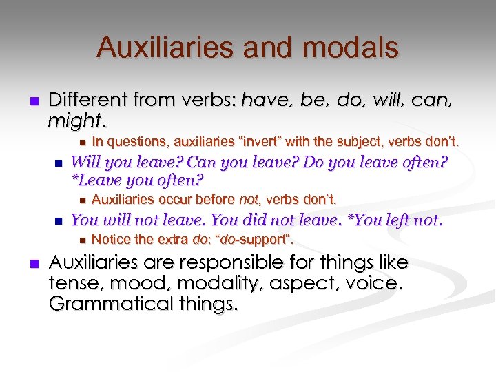 Auxiliaries and modals n Different from verbs: have, be, do, will, can, might. n
