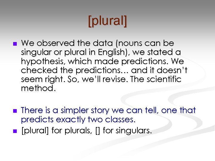 [plural] n We observed the data (nouns can be singular or plural in English),