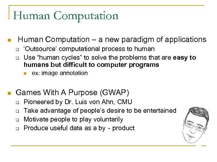 Human Computation n Human Computation – a new paradigm of applications q q ‘Outsource’