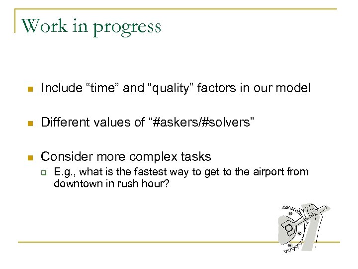 Work in progress n Include “time” and “quality” factors in our model n Different