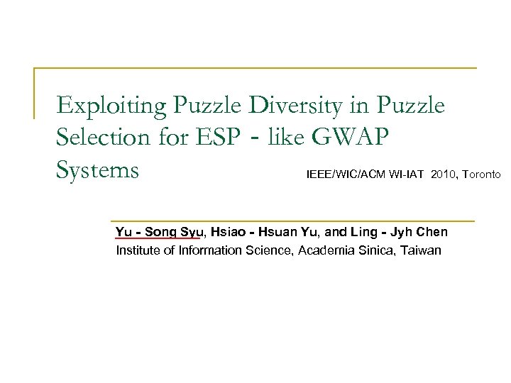 Exploiting Puzzle Diversity in Puzzle Selection for ESP‐like GWAP Systems IEEE/WIC/ACM WI-IAT 2010, Toronto