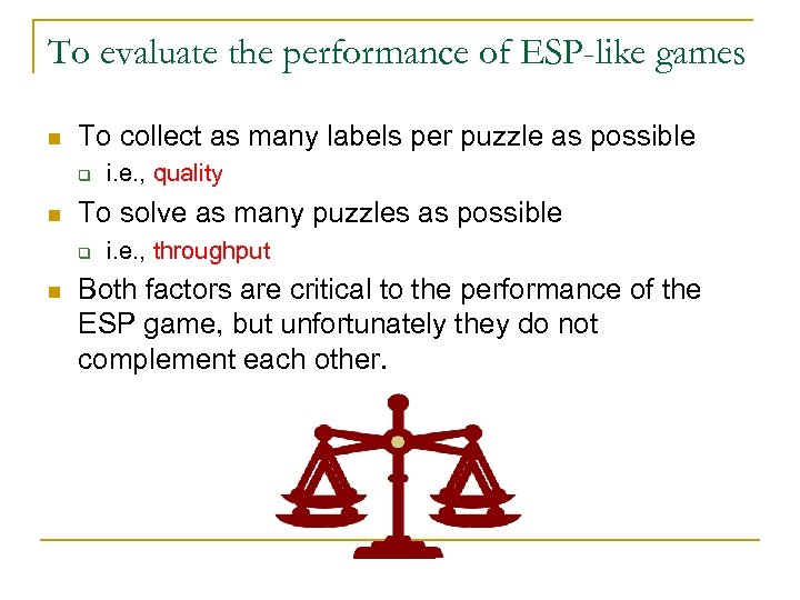 To evaluate the performance of ESP-like games n To collect as many labels per