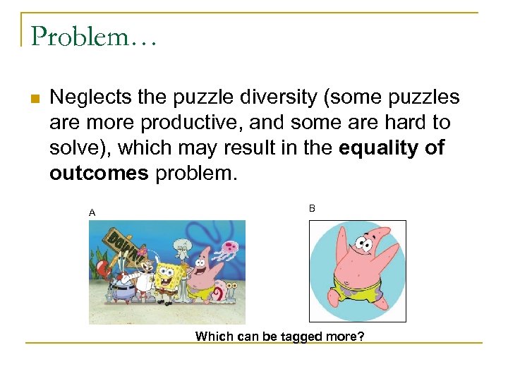 Problem… n Neglects the puzzle diversity (some puzzles are more productive, and some are