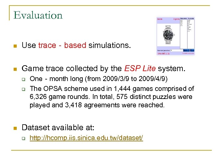 Evaluation n Use trace‐based simulations. n Game trace collected by the ESP Lite system.