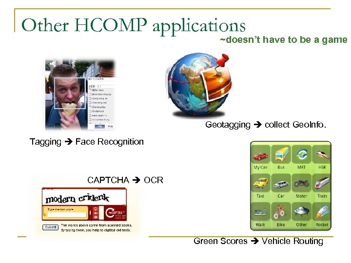 Other HCOMP applications ~doesn’t have to be a game Geotagging collect Geo. Info. Tagging