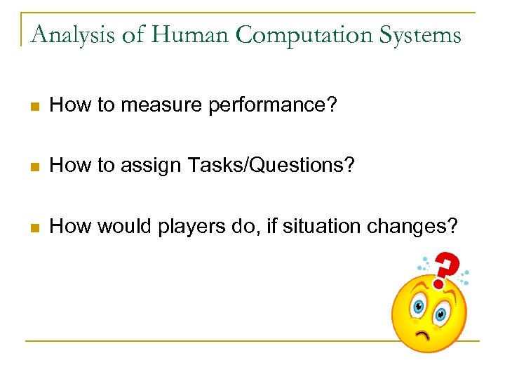 Analysis of Human Computation Systems n How to measure performance? n How to assign