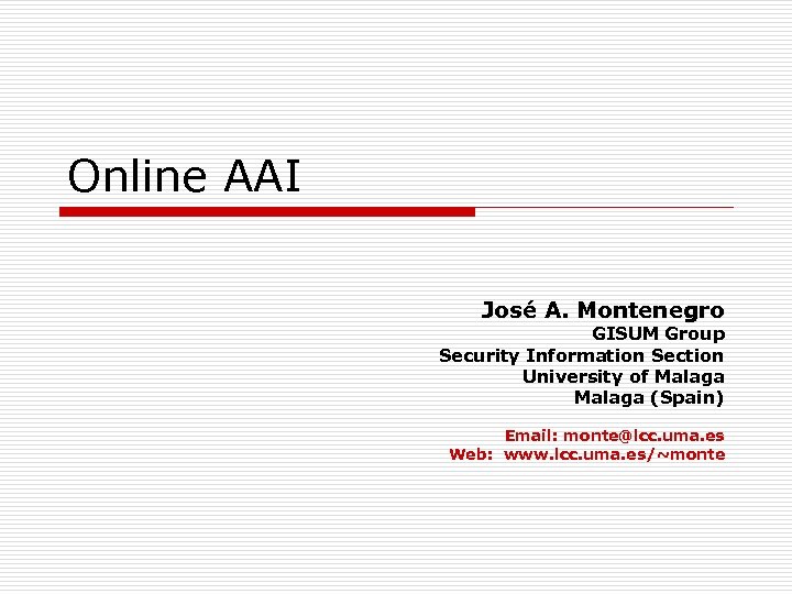 Online AAI José A. Montenegro GISUM Group Security Information Section University of Malaga (Spain)