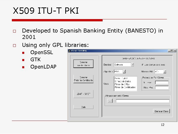X 509 ITU-T PKI o o Developed to Spanish Banking Entity (BANESTO) in 2001