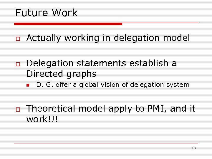 Future Work o o Actually working in delegation model Delegation statements establish a Directed