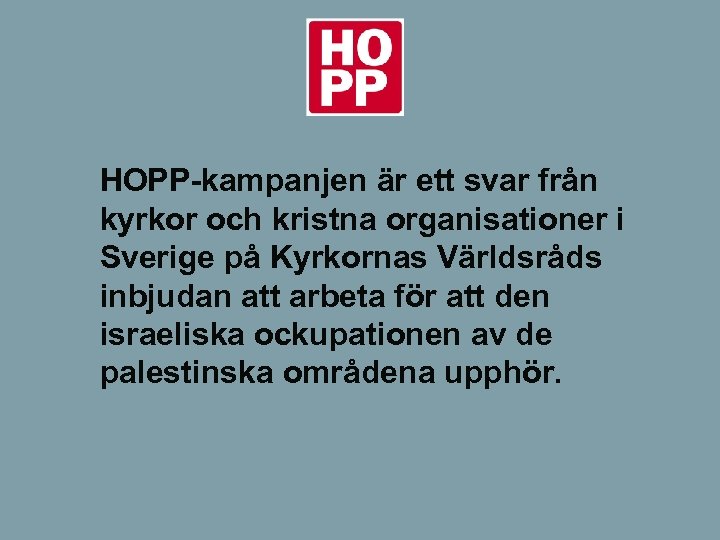 HOPP-kampanjen är ett svar från kyrkor och kristna organisationer i Sverige på Kyrkornas Världsråds