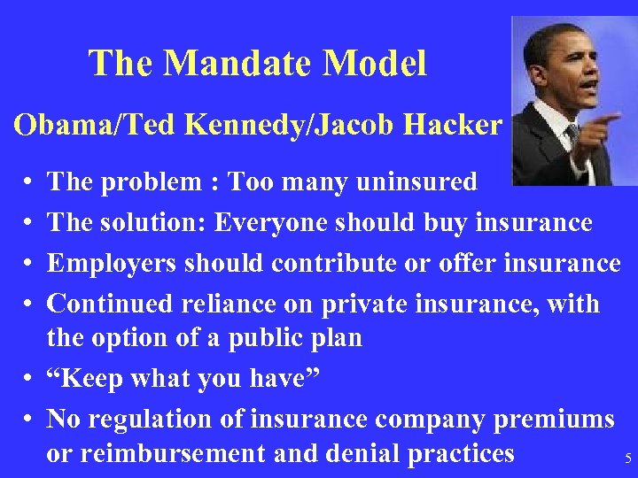 The Mandate Model Obama/Ted Kennedy/Jacob Hacker • • The problem : Too many uninsured