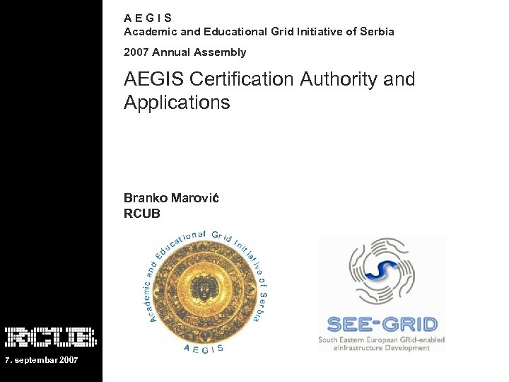 AEGIS Academic and Educational Grid Initiative of Serbia 2007 Annual Assembly AEGIS Certification Authority