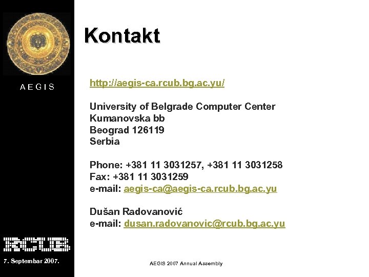 Kontakt AEGIS http: //aegis-ca. rcub. bg. ac. yu/ University of Belgrade Computer Center Kumanovska