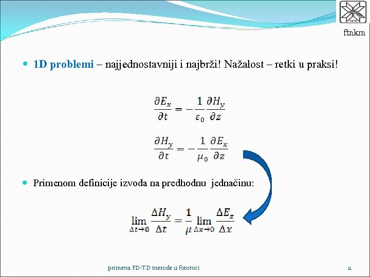 ftnkm 1 D problemi – najjednostavniji i najbrži! Nažalost – retki u praksi! Primenom