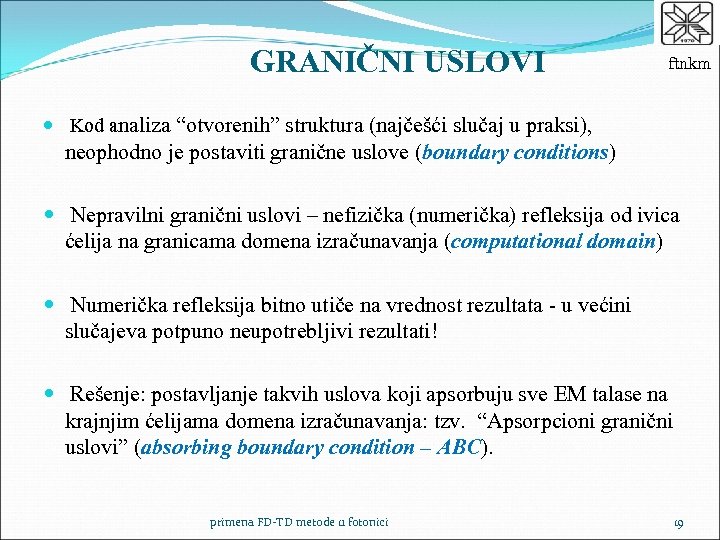 GRANIČNI USLOVI ftnkm Kod analiza “otvorenih” struktura (najčešći slučaj u praksi), neophodno je postaviti