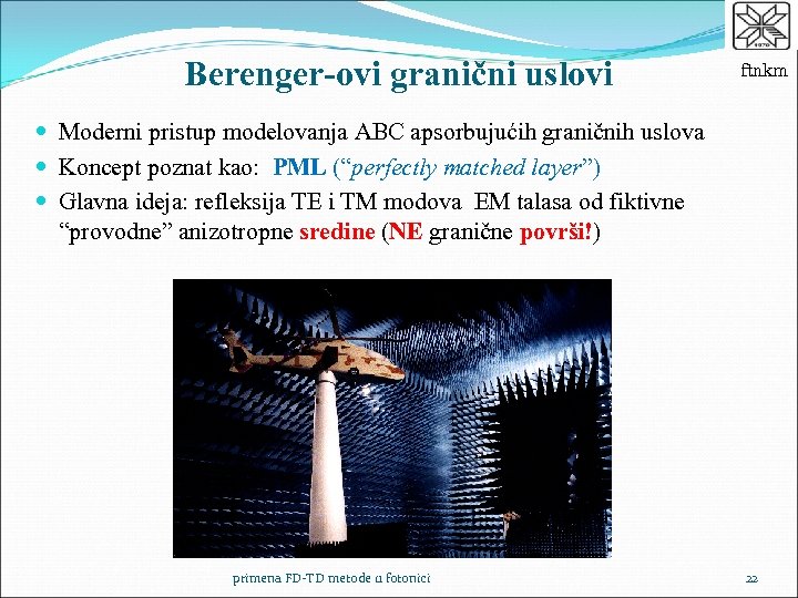 Berenger-ovi granični uslovi ftnkm Moderni pristup modelovanja ABC apsorbujućih graničnih uslova Koncept poznat kao: