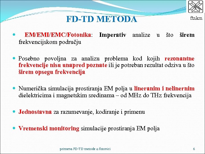 FD-TD METODA EM/EMI/EMC/Fotonika: frekvencijskom području Imperativ analize ftnkm u što širem Posebno povoljna za