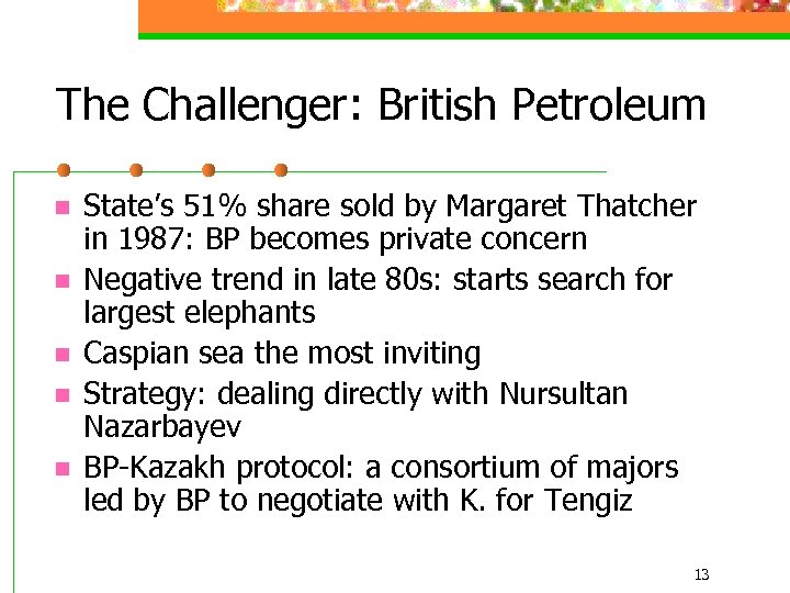 The Challenger: British Petroleum n n n State’s 51% share sold by Margaret Thatcher