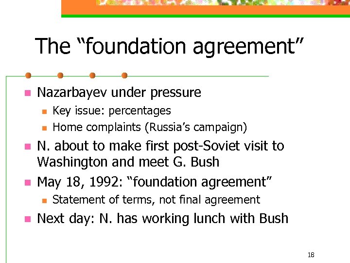 The “foundation agreement” n Nazarbayev under pressure n n N. about to make first