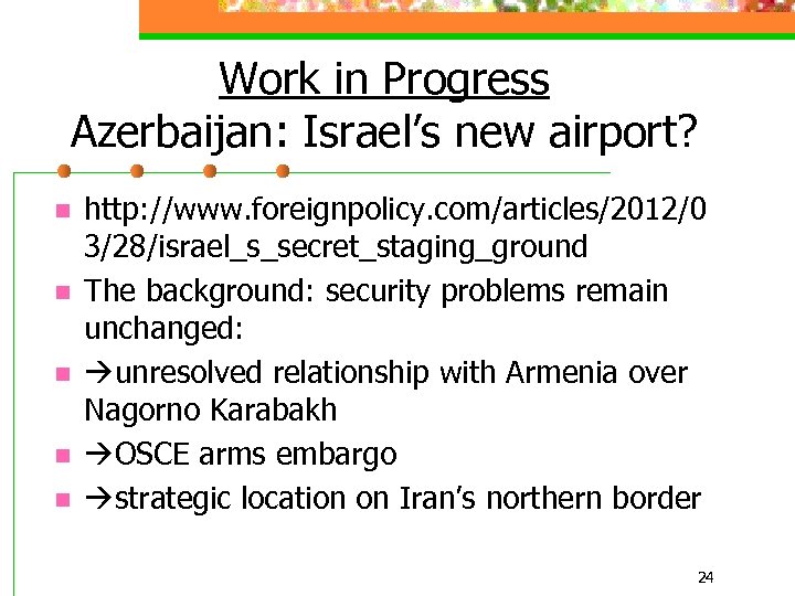 Work in Progress Azerbaijan: Israel’s new airport? n n n http: //www. foreignpolicy. com/articles/2012/0