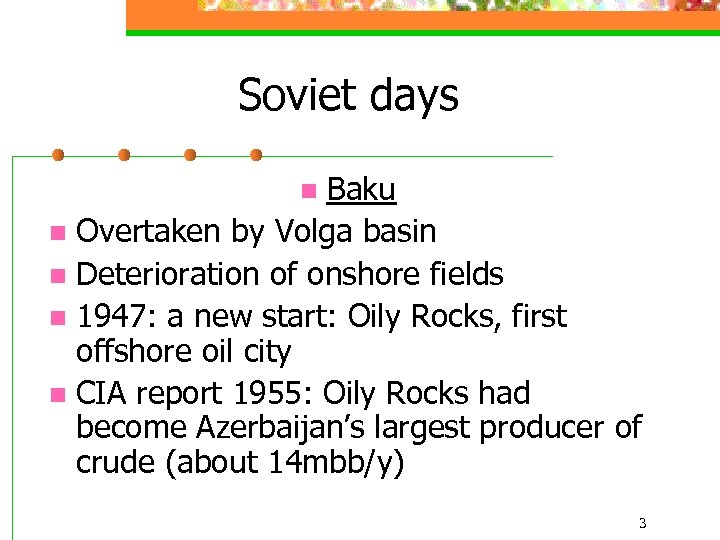 Soviet days Baku n Overtaken by Volga basin n Deterioration of onshore fields n