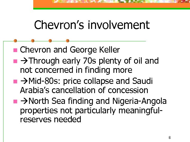 Chevron’s involvement Chevron and George Keller n Through early 70 s plenty of oil