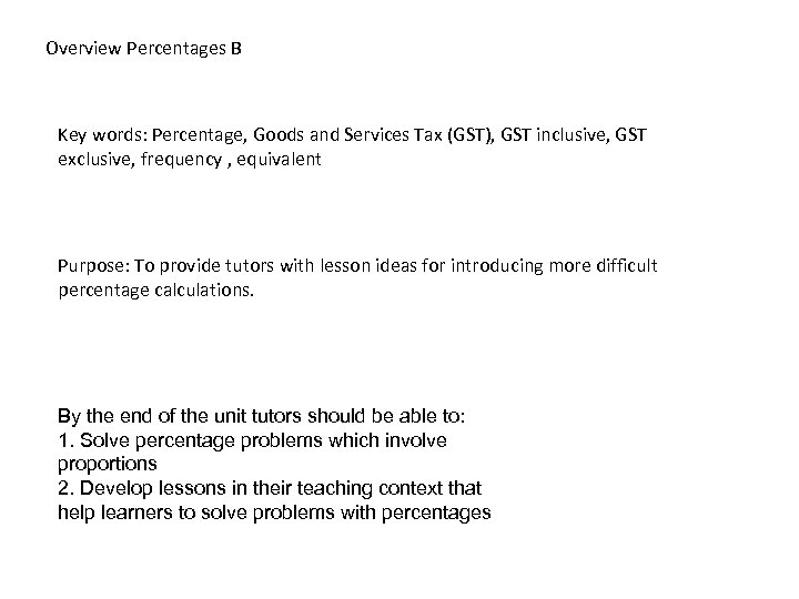 Overview Percentages B Key words: Percentage, Goods and Services Tax (GST), GST inclusive, GST