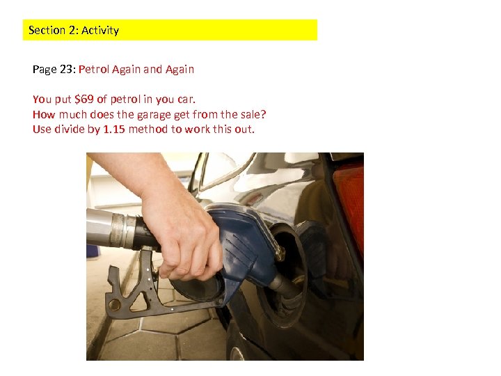 Section 2: Activity Page 23: Petrol Again and Again You put $69 of petrol