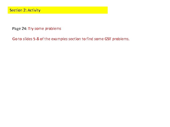 Section 2: Activity Page 24: Try some problems Go to slides 5 -8 of