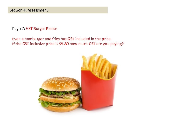 Section 4: Assessment Page 2: GST Burger Please Even a hamburger and fries has