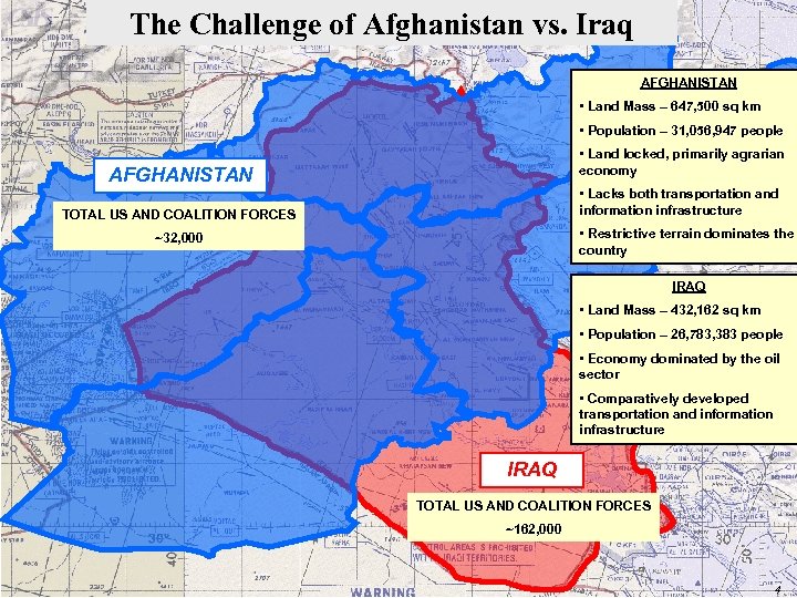 The Challenge of Afghanistan vs. Iraq AFGHANISTAN • Land Mass – 647, 500 sq