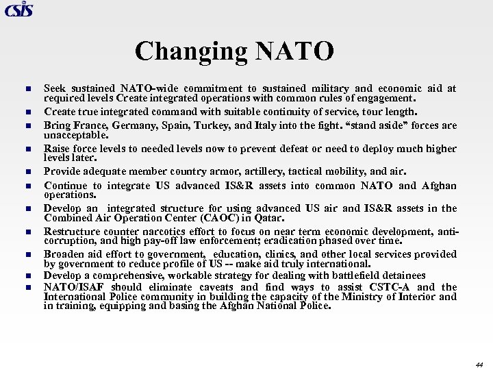 Changing NATO n n n Seek sustained NATO-wide commitment to sustained military and economic