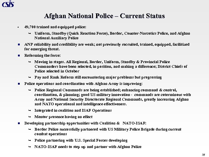 Afghan National Police – Current Status • 49, 700 trained and equipped police: Ê