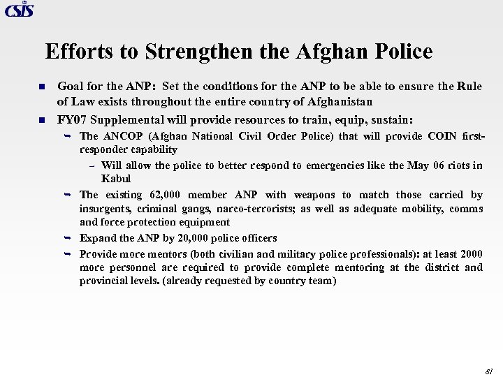 Efforts to Strengthen the Afghan Police n n Goal for the ANP: Set the