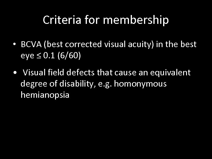 Criteria for membership • BCVA (best corrected visual acuity) in the best eye ≤