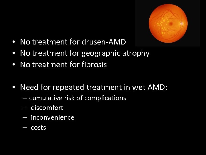  • No treatment for drusen-AMD • No treatment for geographic atrophy • No