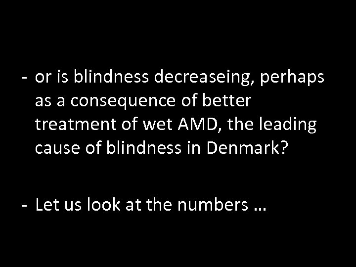 - or is blindness decreaseing, perhaps as a consequence of better treatment of wet