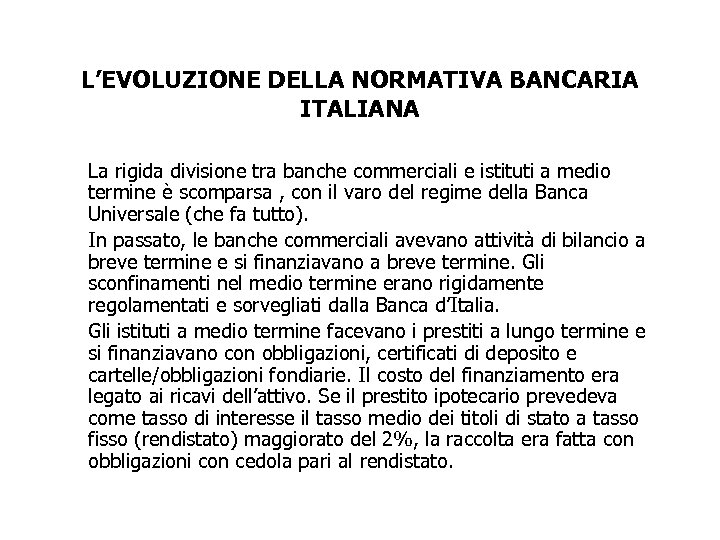 L’EVOLUZIONE DELLA NORMATIVA BANCARIA ITALIANA La rigida divisione tra banche commerciali e istituti a