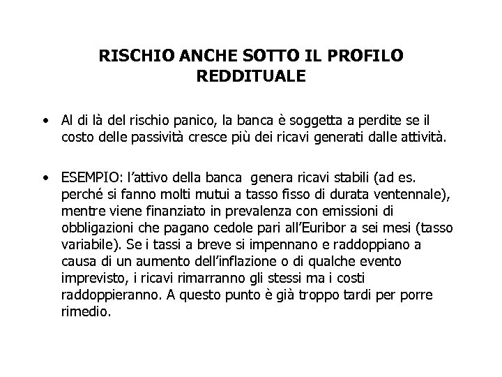 RISCHIO ANCHE SOTTO IL PROFILO REDDITUALE • Al di là del rischio panico, la