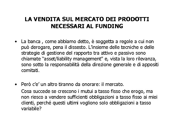 LA VENDITA SUL MERCATO DEI PRODOTTI NECESSARI AL FUNDING • La banca , come