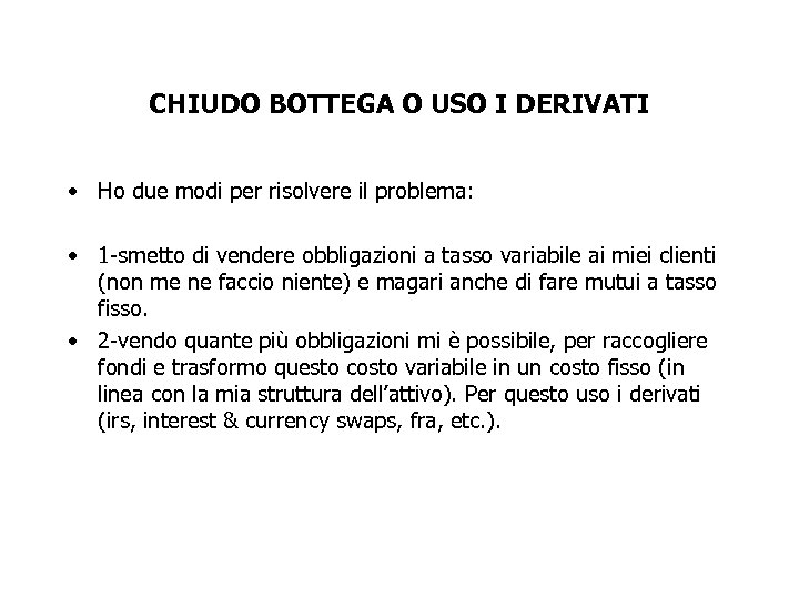 CHIUDO BOTTEGA O USO I DERIVATI • Ho due modi per risolvere il problema: