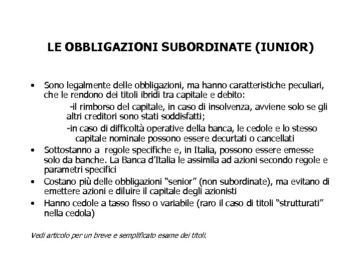 LE OBBLIGAZIONI SUBORDINATE (IUNIOR) • • Sono legalmente delle obbligazioni, ma hanno caratteristiche peculiari,