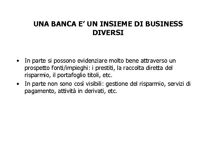 UNA BANCA E’ UN INSIEME DI BUSINESS DIVERSI • In parte si possono evidenziare