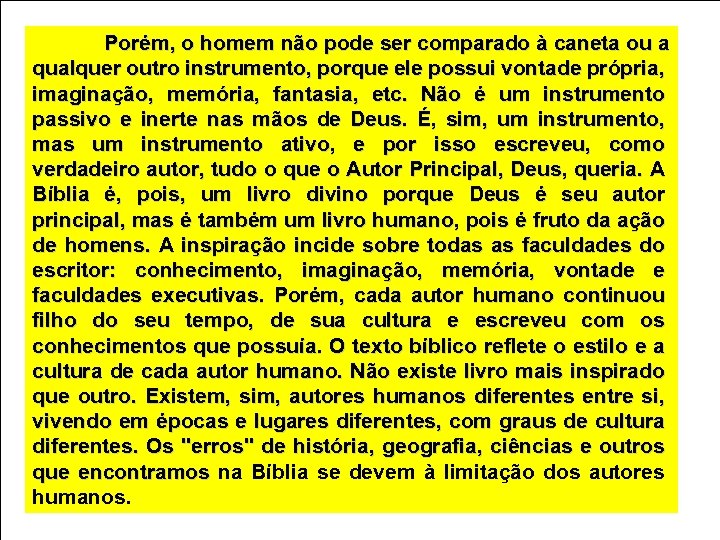 Porém, o homem não pode ser comparado à caneta ou a qualquer outro instrumento,