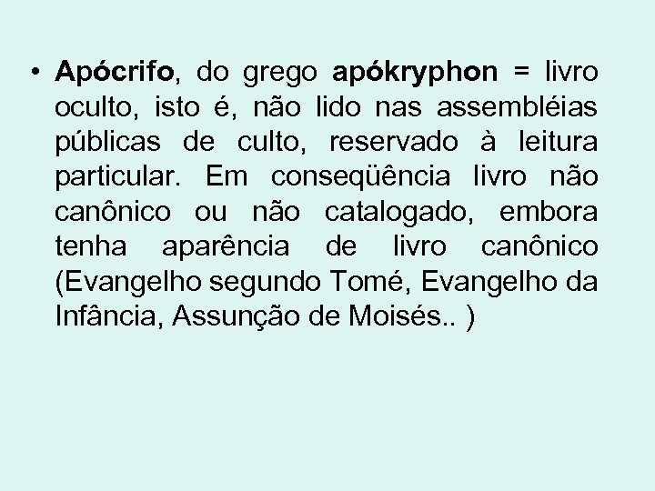  • Apócrifo, do grego apókryphon = livro oculto, isto é, não lido nas